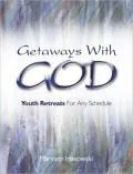 Getaways with God : Youth Retreats for Any Schedule