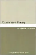 Catholic Youth Ministry: The Essential Documents