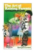 The Art of Raising Parents: A Young Person's Guide
