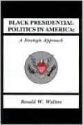 Black Presidential Politics in America: A Strategic Approach