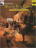 National Historic Oregon Trail Center: The Story behind the Scenery