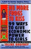 No More Frogs to Kiss: Ninety-nine Ways to Give Economic Power to Girls