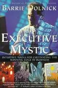 Executive Mystic: Intuitive Tools for Cultivating the Winning Edge in Business