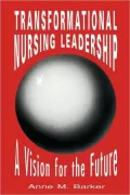 Transformational Nursing Leadership: A Vision for the Future