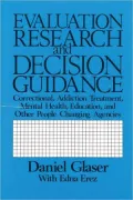 Evaluation Research and Decision Guidance: For Correctional, Addiction Treatment, Mental Health, and Other People-Changing Agencies