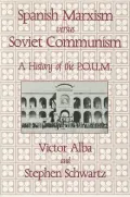 Spanish Marxism Versus Soviet Communism A History of the P.O.U.M.