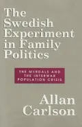 The Swedish Experiment in Family Politics : The Myrdals and the Interwar Population Crisis