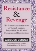 Resistance and Revenge: The Armenian Assassination of Turkish Leaders Responsible for the 1915 Massacres and Deportations