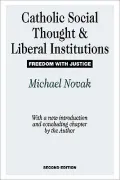 Catholic Social Thought and Liberal Institutions: Freedom with Justice