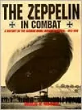 The Zeppelin in Combat: A History of the German Naval Airship Division, 1912-1918