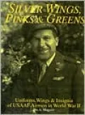 Silver Wings, Pinks and Greens: Uniforms, Wings and Insignia of USAAF Airmen in WW II