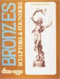 Bronzes: Sculptors and Founders, 1800-1930, Vol. 4