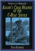 Knight's Cross Holders of the U-Boat Service: Knights of the Wehrmacht