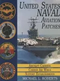 U. S. Naval Aviation Patches Vol. I : Aircraft Carriers, Carrier Air Wings, Support Establishment