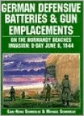German Defensive Batteries and Gun Emplacements: On the Normandy Beaches Invasion: D-Day June 6, 1944