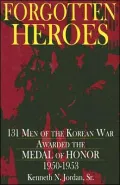 Forgotten Heroes: 131 Men of the Korean War Awarded the Medal of Honor, 1950-1953