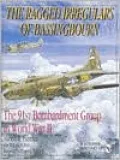 Ragged Irregulars: The 91st Bomb Group in World War II