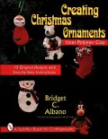 Creating Christmas Ornaments from Polymer Clay : 10 Original Designs with Step-by-Step Instructions
