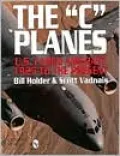 The C Planes: U.S. Cargo Aircraft 1925 to the Present