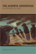 The Alberta Advantage: Anthology of Plays