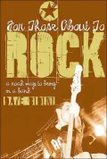 For Those about to Rock : A Road Map to Being in a Band