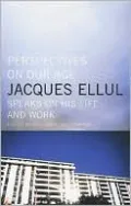 Perspectives on Our Age: Jacques Ellul Speaks on His Life and Work
