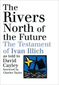 Rivers North of the Future: The Testament of Ivan Illich