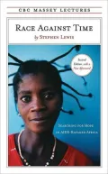 Race Against Time: Searching for Hope in AIDS Ravaged Africa (CBC Massey Lectures Series)