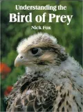 Understanding the Bird of Prey : Their Biology, Behavior, Breeding, Captive Management, Rehabilitation, and Falconry Training