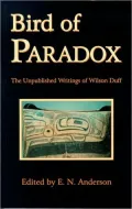 Bird of Paradox: Unpublished Writings of Wilson Duff