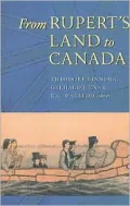 From Rupert's Land to Canada: Essays in Honour of John E. Foster