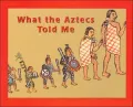 What the Aztecs Told Me