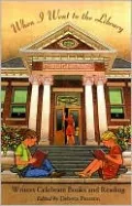 When I Went to the Library: Writers Celebrate Books and Reading