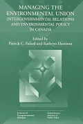 Managing the Environmental Union: Intergovernmental Relations and Environment Policy in Canada