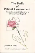 Perils of Patient Government, The: Professionals and Patients in a Chronic-Care Hospital