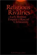 Religious Rivalries: In the Early Roman Empire and the Rise of Christianity