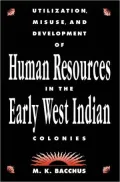 Utilization, Misuse and Development of Human Resources in the Early West Indian Colonies