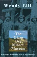 The Glace Bay Miners' Museum: A Stage Play Based on the Novel by Sheldon Currie