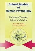Animal Models of Human Psychology: Critique of Science, Ethics and Policy