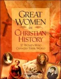 Great Women In Christian History 37 Women Who Changed Their World