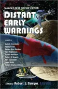 Distant Early Warnings: Canada's Best Science Fiction