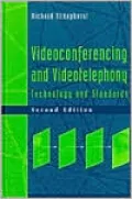 Videoconferencing and Videotelephony: Technology and Standards, Second Edition