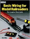 Basic Wiring for Model Railroaders: The Complete Photo Guide