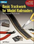 Basic Trackwork for Model Railroaders: The Complete Photo Guide