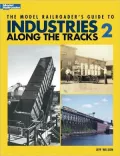 Model Railroader's Guide to Industries along the Tracks 2
