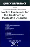Quick Reference to the American Psychiatric Association Practice Guidelines for the Treatment of Psychiatric Disorders: Compendium 2006