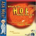 What's So Hot about the Sun?: And Other Questions about Outer Space