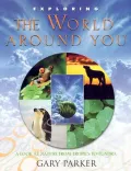 Exploring the World Around You : From the Ice of Abtarctuca to the Heat of the Sahara