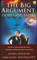 The Big Argument: Does God Exist?: Twenty-Four Scholars Explore How Sciece, Archaeology, and Philosophy Suggest the Existence of God