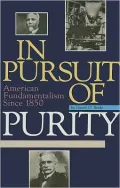 In Pursuit of Purity: American Fundamentalism Since 1850